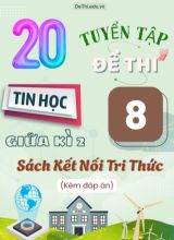 Tuyển tập 20 Đề thi giữa học kì 2 môn Tin học Lớp 8 Kết Nối Tri Thức (Kèm đáp án)